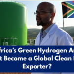 South Africa’s Green Hydrogen Ambitions – Can It Become a Global Clean Energy Exporter?
