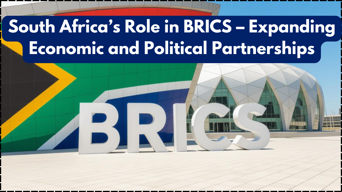 South Africa’s Role in BRICS – Expanding Economic and Political Partnerships